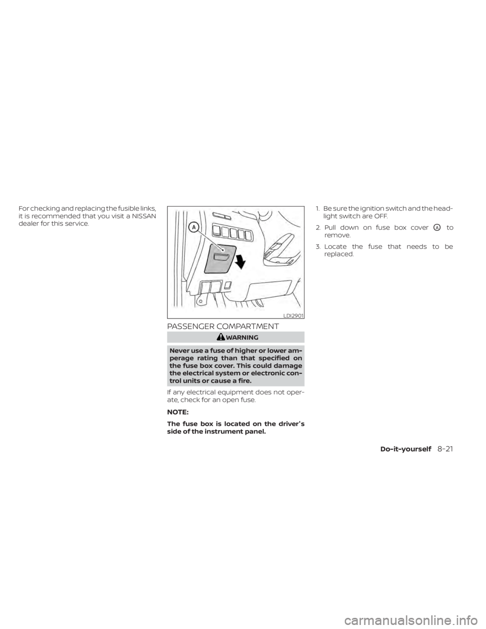 NISSAN MURANO 2022  Owners Manual For checking and replacing the fusible links,
it is recommended that you visit a NISSAN
dealer for this service.
PASSENGER COMPARTMENT
LDI2901 