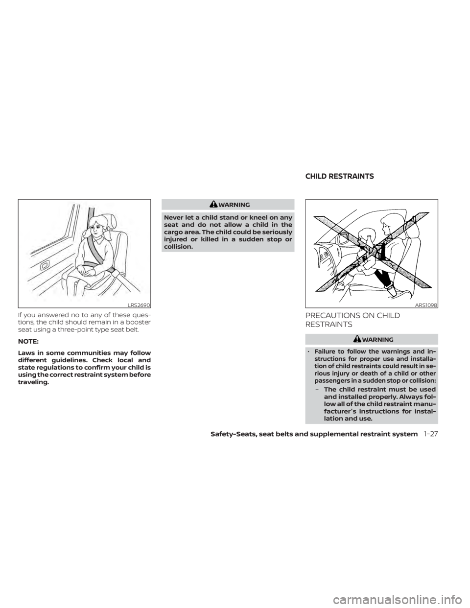 NISSAN MURANO 2022 Service Manual If you answered no to any of these ques-
tions, the child should remain in a booster
seat using a three-point type seat belt.
NOTE:
Laws in some communities may follow
different guidelines. Check loca NISSAN MURANO 2022 Service Manual If you answered no to any of these ques-
tions, the child should remain in a booster
seat using a three-point type seat belt.
NOTE:
Laws in some communities may follow
different guidelines. Check loca