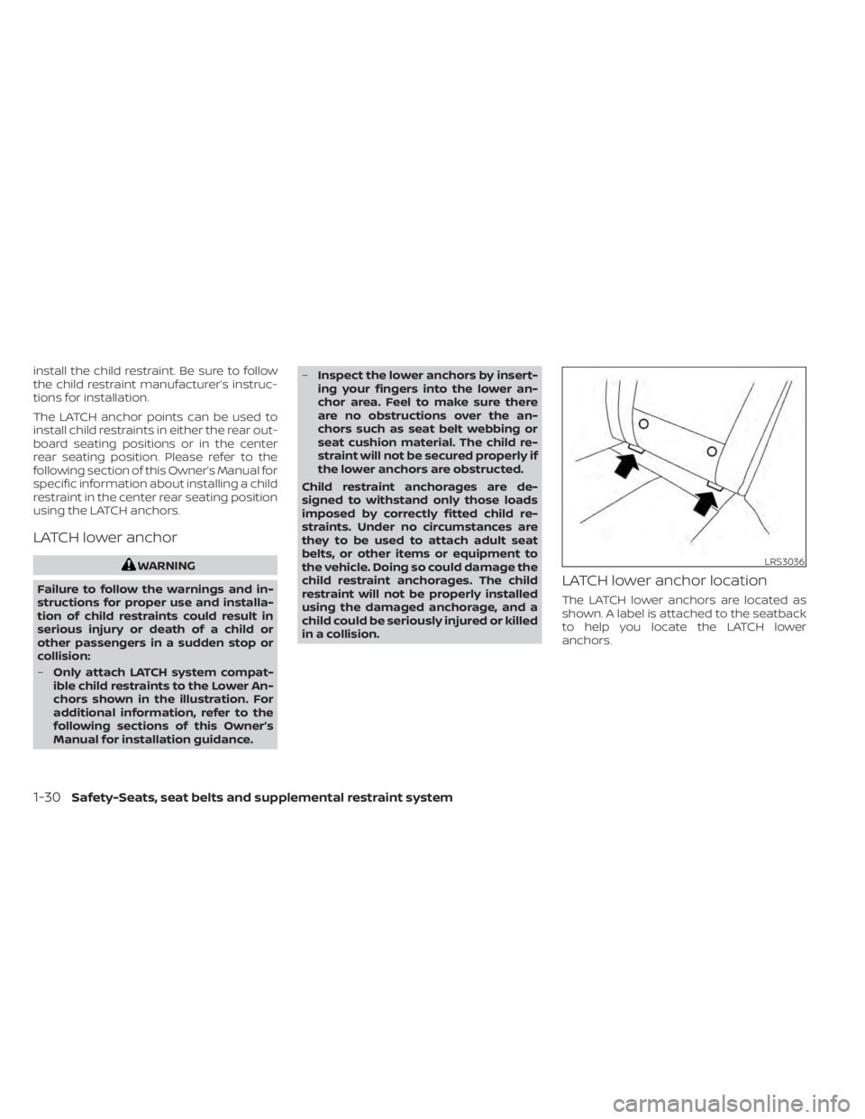 NISSAN MURANO 2022 Service Manual install the child restraint. Be sure to follow
the child restraint manufacturer’s instruc-
tions for installation.
The LATCH anchor points can be used to
install child restraints in either the rear NISSAN MURANO 2022 Service Manual install the child restraint. Be sure to follow
the child restraint manufacturer’s instruc-
tions for installation.
The LATCH anchor points can be used to
install child restraints in either the rear