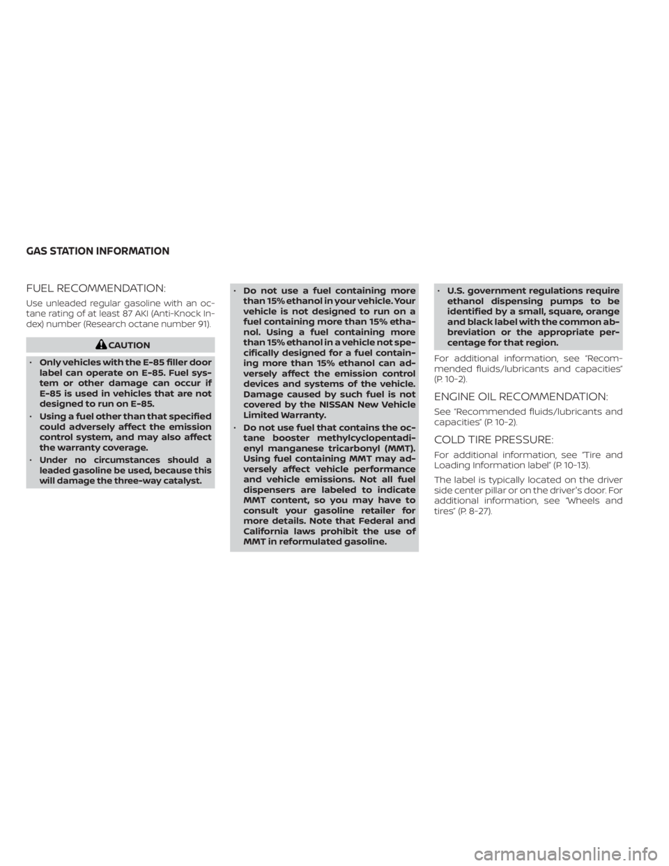 NISSAN MURANO 2022  Owners Manual FUEL RECOMMENDATION:
Use unleaded regular gasoline with an oc-
tane rating of at least 87 AKI (Anti-Knock In-
dex) number (Research octane number 91). 