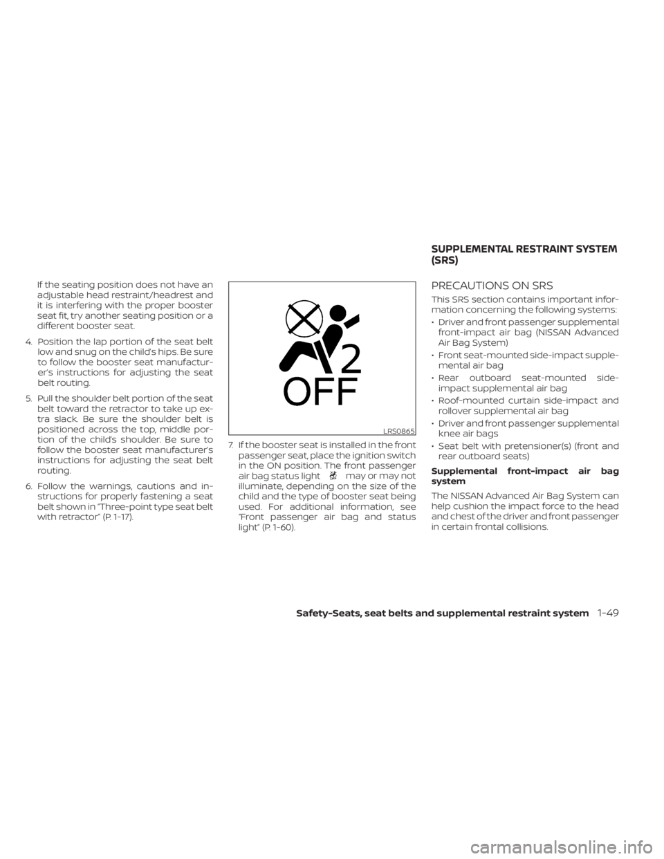 NISSAN MURANO 2022  Owners Manual may or may not
illuminate, depending on the size of the
child and the type of booster seat being
used. For additional information, see
“Front passenger air bag and status
light” (P. 1-60).
PRECAUT