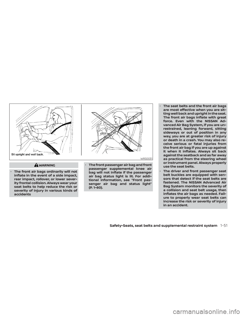 NISSAN MURANO 2022 Repair Manual WARNING
• The front air bags ordinarily will not
inflate in the event of a side impact,
rear impact, rollover, or lower sever-
ity frontal collision. Always wear your
seat belts to help reduce the r NISSAN MURANO 2022 Repair Manual WARNING
• The front air bags ordinarily will not
inflate in the event of a side impact,
rear impact, rollover, or lower sever-
ity frontal collision. Always wear your
seat belts to help reduce the r