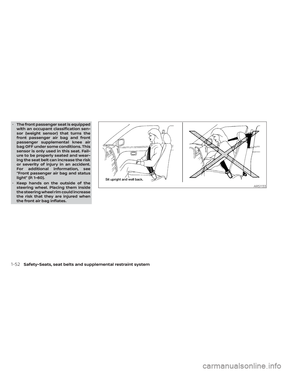 NISSAN MURANO 2022 Repair Manual •The front passenger seat is equipped
with an occupant classification sen-
sor (weight sensor) that turns the
front passenger air bag and front
passenger supplemental knee air
bag OFF under some con
