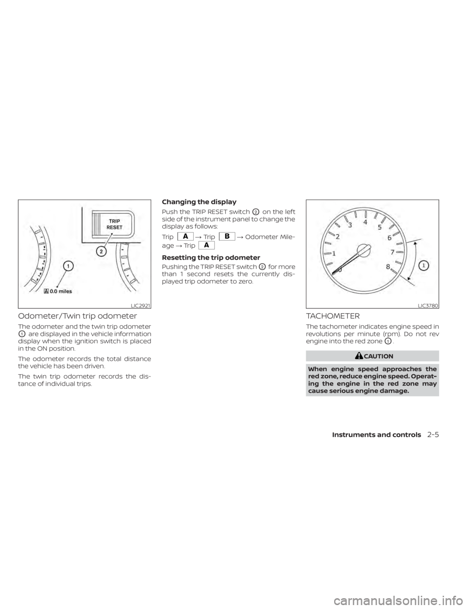 NISSAN MURANO 2022  Owners Manual Odometer/Twin trip odometer
The odometer and the twin trip odometer
O1are displayed in the vehicle information
display when the ignition switch is placed
in the ON position.
The odometer records the t