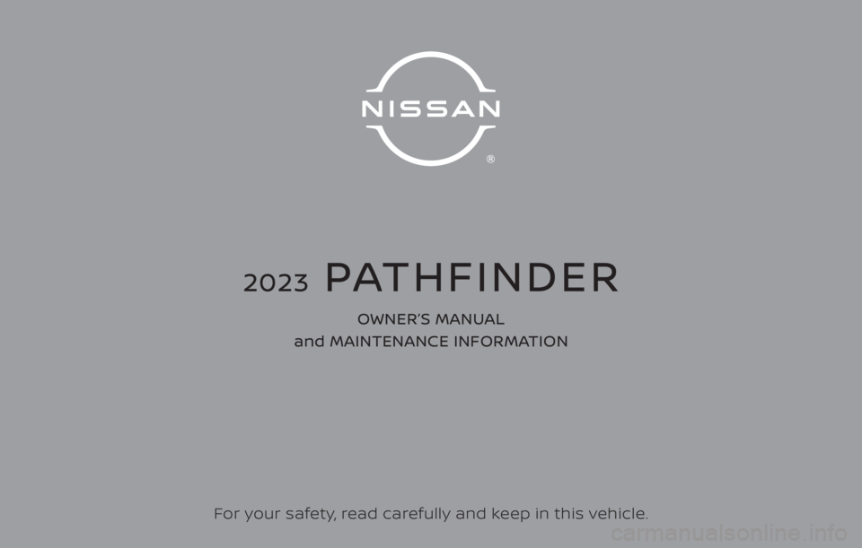 NISSAN PATHFINDER 2023  Owners Manual For your safety, read carefully and keep in this vehicle.
2023  PATHFINDER
OWNER’S MANUAL 
and MAINTENANCE INFORMATION 