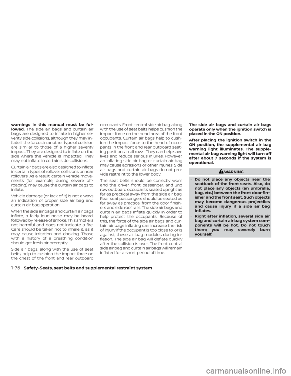 NISSAN PATHFINDER 2023  Owners Manual warnings in this manual must be fol-
lowed.The side air bags and curtain air
bags are designed to inflate in higher se-
verity side collisions, although they may in-
flate if the forces in another typ