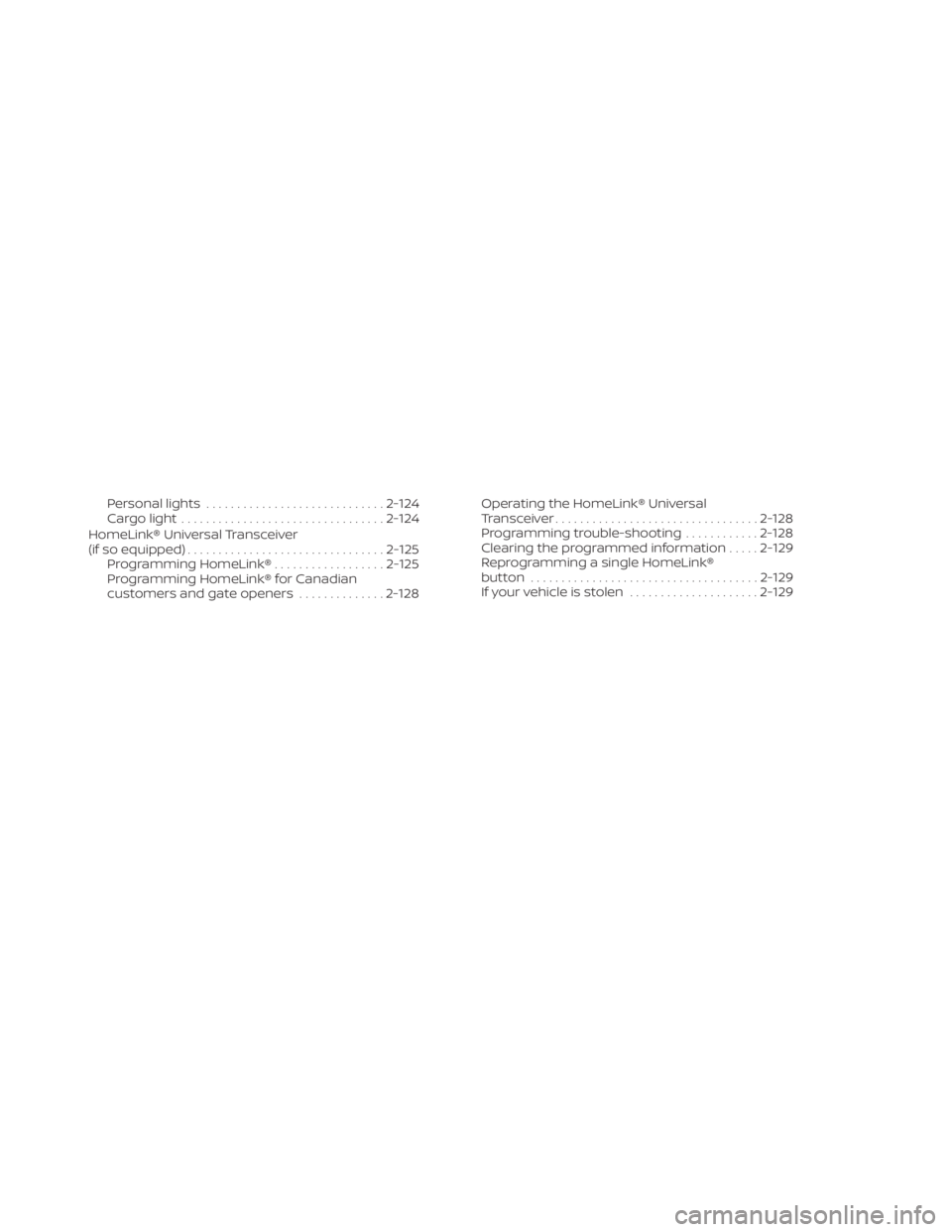 NISSAN PATHFINDER 2023  Owners Manual Personal lights............................. 2-124
Cargo light ................................. 2-124
HomeLink® Universal Transceiver
(if so equipped) ................................ 2-125
Programm