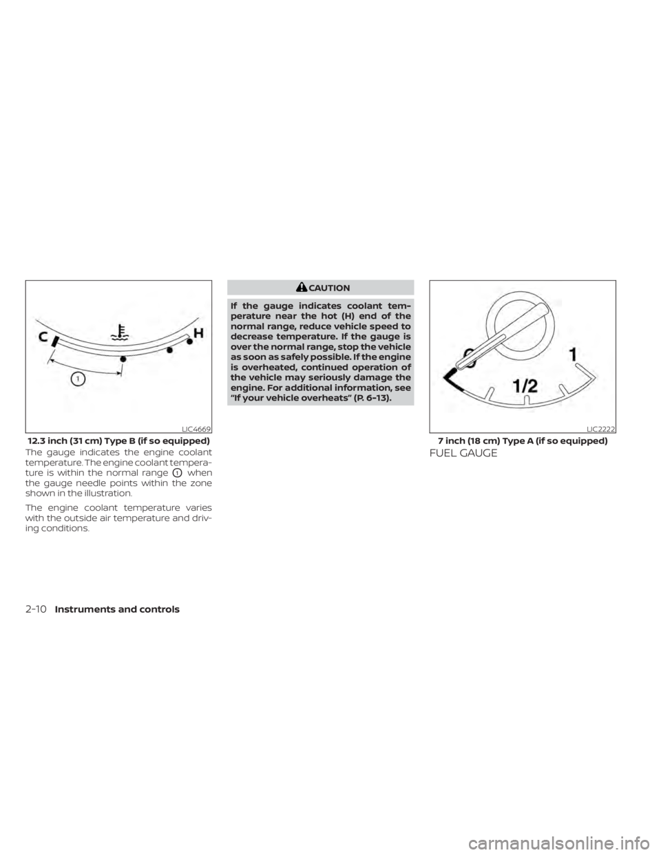 NISSAN PATHFINDER 2023  Owners Manual The gauge indicates the engine coolant
temperature. The engine coolant tempera-
ture is within the normal range
O1when
the gauge needle points within the zone
shown in the illustration.
The engine coo