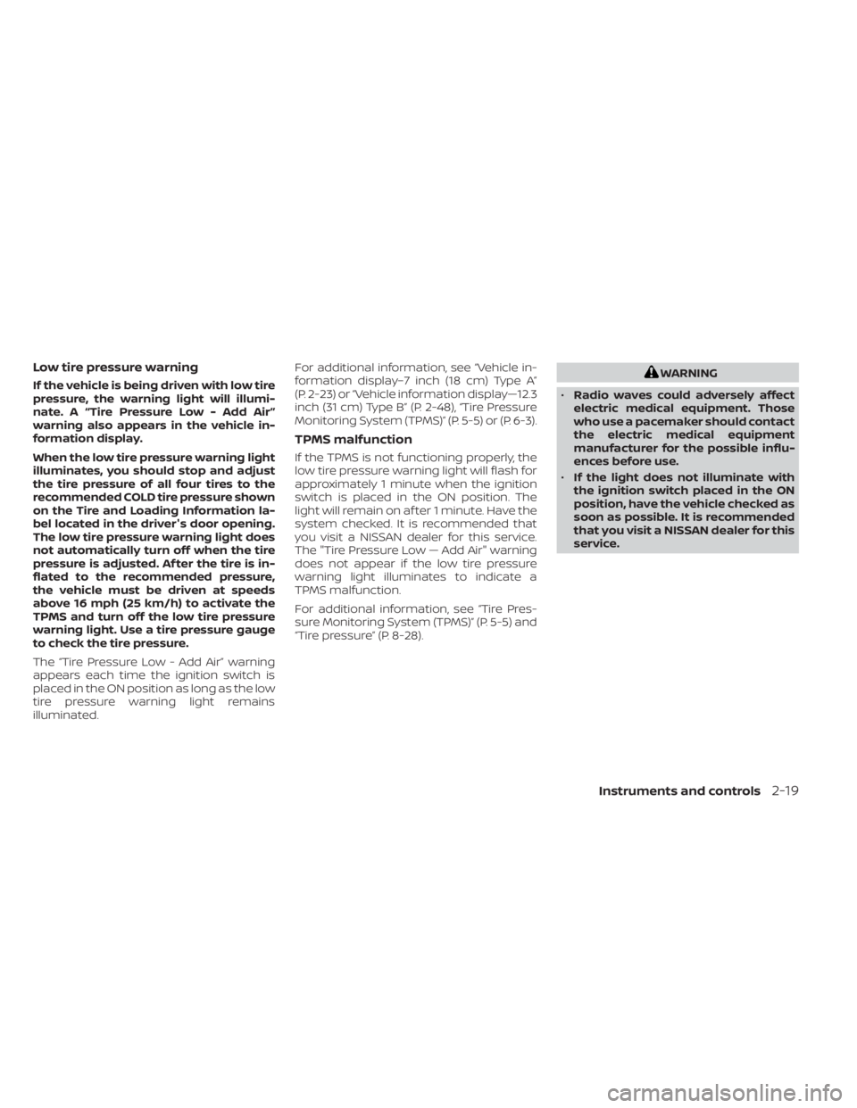 NISSAN PATHFINDER 2023  Owners Manual Low tire pressure warning
If the vehicle is being driven with low tire
pressure, the warning light will illumi-
nate. A “Tire Pressure Low - Add Air”
warning also appears in the vehicle in-
format