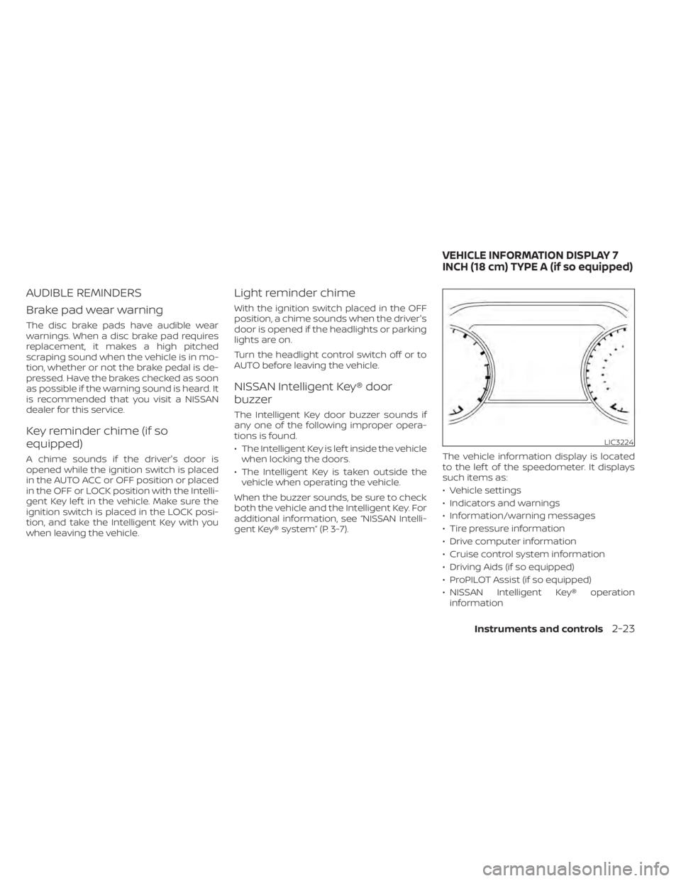 NISSAN PATHFINDER 2023  Owners Manual AUDIBLE REMINDERS
Brake pad wear warning
The disc brake pads have audible wear
warnings. When a disc brake pad requires
replacement, it makes a high pitched
scraping sound when the vehicle is in mo-
t