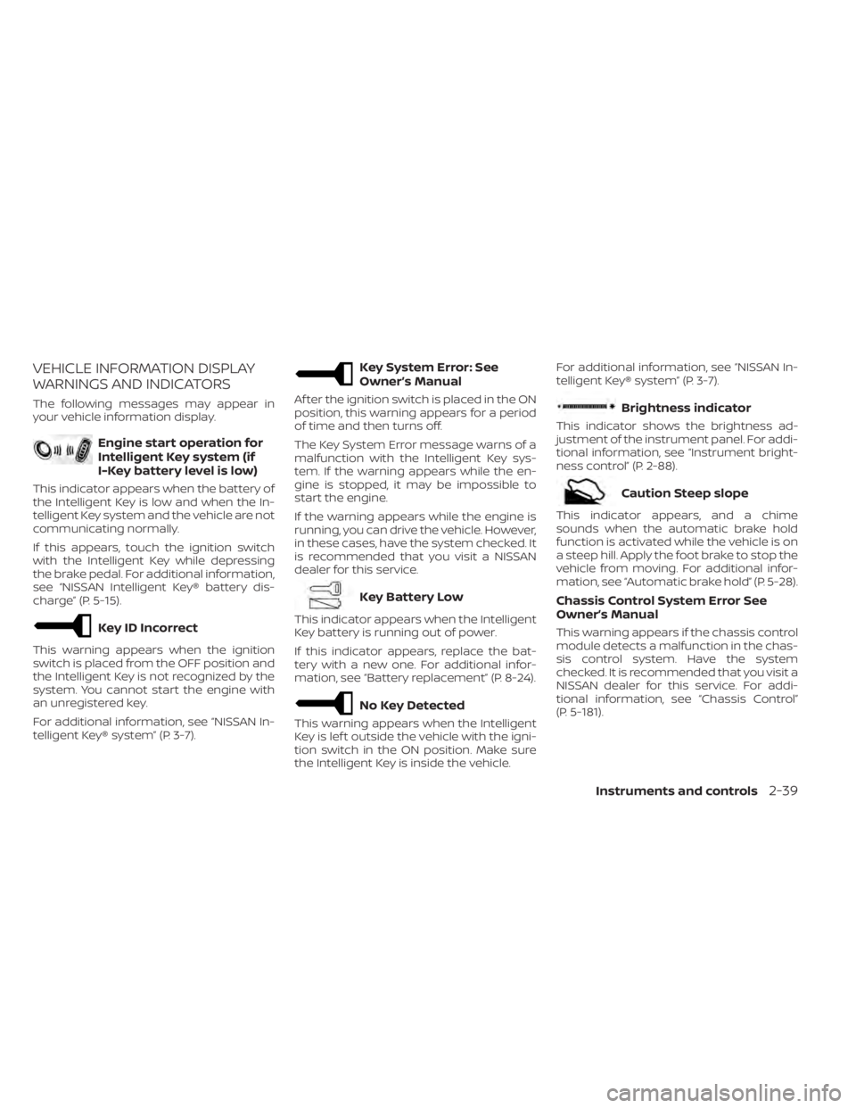 NISSAN PATHFINDER 2023  Owners Manual VEHICLE INFORMATION DISPLAY
WARNINGS AND INDICATORS
The following messages may appear in
your vehicle information display.
Engine start operation for
Intelligent Key system (if
I-Key battery level is 