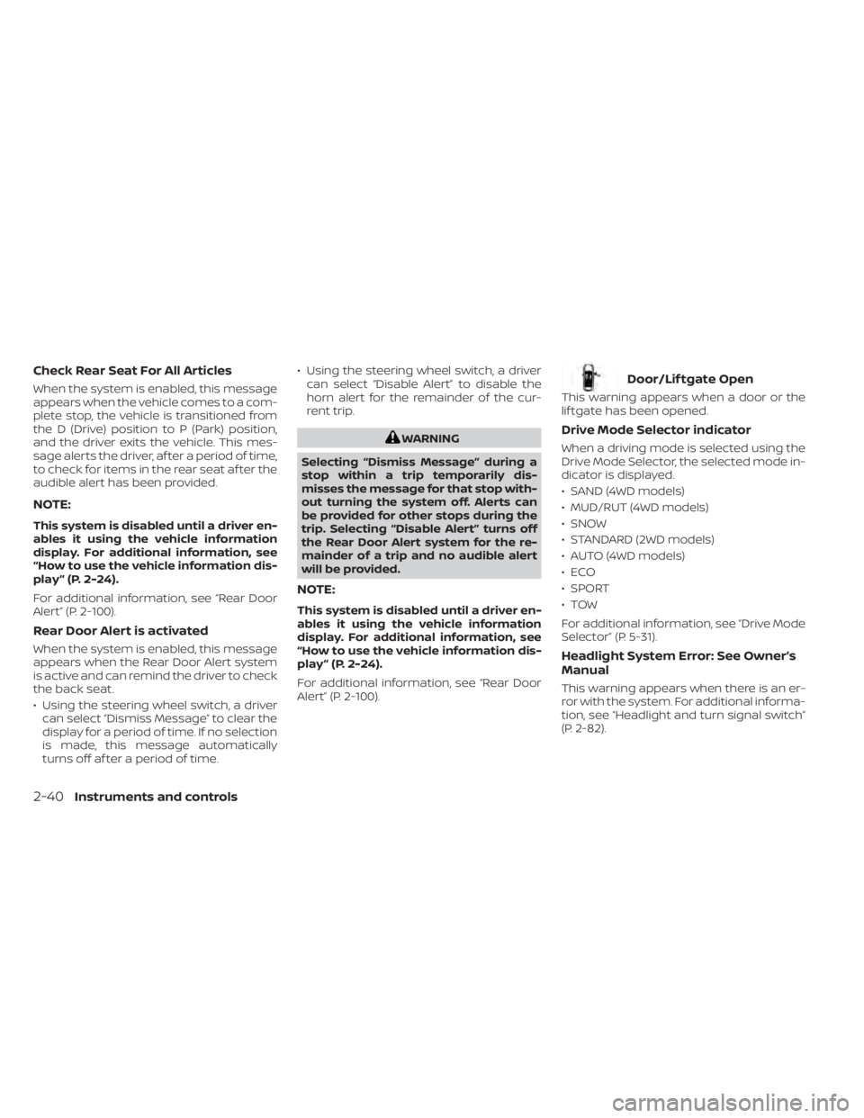 NISSAN PATHFINDER 2023  Owners Manual Check Rear Seat For All Articles
When the system is enabled, this message
appears when the vehicle comes to a com-
plete stop, the vehicle is transitioned from
the D (Drive) position to P (Park) posit