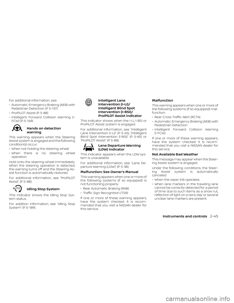 NISSAN PATHFINDER 2023  Owners Manual For additional information, see:
• Automatic Emergency Braking (AEB) withPedestrian Detection (P. 5-137)
• ProPILOT Assist (P. 5-88)
• Intelligent Forward Collision Warning (I- FCW) (P. 5-149)
H
