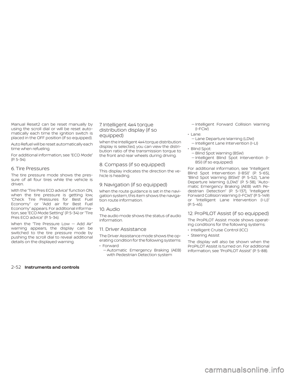 NISSAN PATHFINDER 2023  Owners Manual Manual Reset2 can be reset manually by
using the scroll dial or will be reset auto-
matically each time the ignition switch is
placed in the OFF position (if so equipped).
Auto Refuel will be reset au