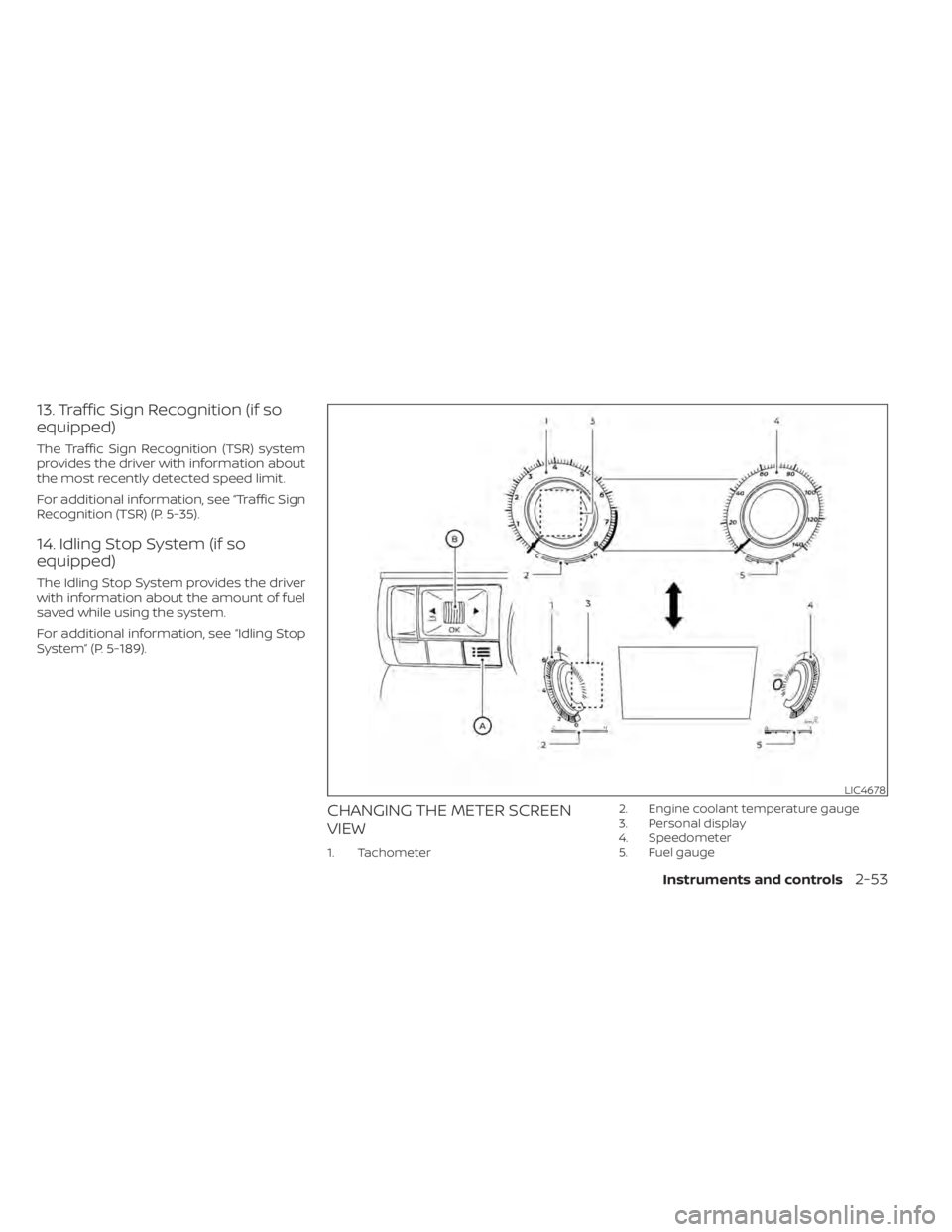 NISSAN PATHFINDER 2023  Owners Manual 13. Traffic Sign Recognition (if so
equipped)
The Traffic Sign Recognition (TSR) system
provides the driver with information about
the most recently detected speed limit.
For additional information, s