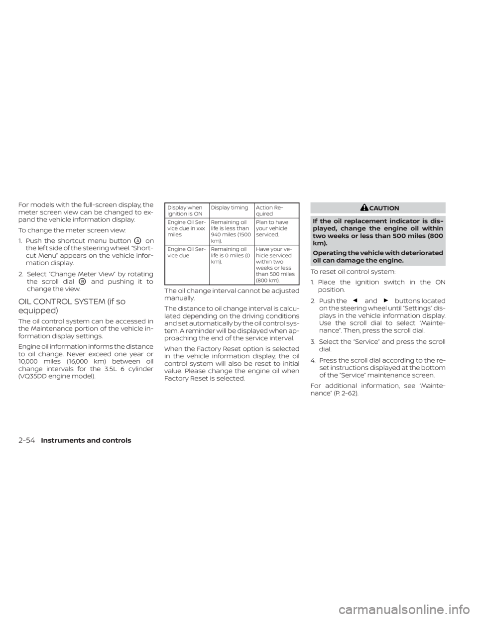 NISSAN PATHFINDER 2023  Owners Manual For models with the full-screen display, the
meter screen view can be changed to ex-
pand the vehicle information display.
To change the meter screen view:
1. Push the shortcut menu button
OAon
the le