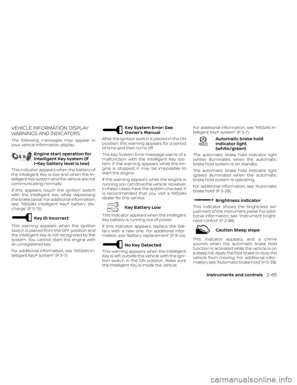 NISSAN PATHFINDER 2023 Owners Manual VEHICLE INFORMATION DISPLAY
WARNINGS AND INDICATORS
The following messages may appear in
your vehicle information display.
Engine start operation for
Intelligent Key system (if
I-Key battery level is NISSAN PATHFINDER 2023 Owners Manual VEHICLE INFORMATION DISPLAY
WARNINGS AND INDICATORS
The following messages may appear in
your vehicle information display.
Engine start operation for
Intelligent Key system (if
I-Key battery level is