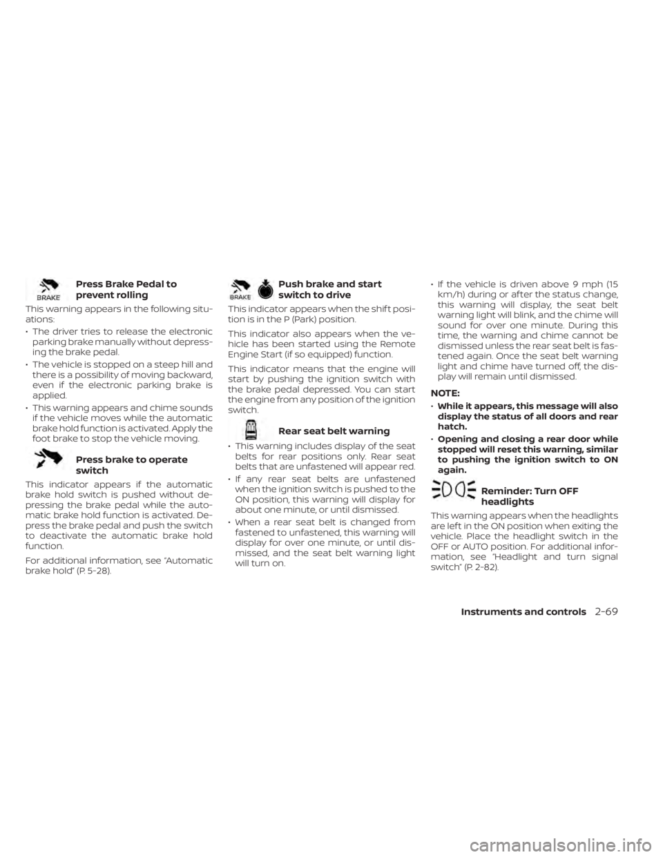 NISSAN PATHFINDER 2023 Owners Manual Press Brake Pedal to
prevent rolling
This warning appears in the following situ-
ations:
• The driver tries to release the electronicparking brake manually without depress-
ing the brake pedal.
• NISSAN PATHFINDER 2023 Owners Manual Press Brake Pedal to
prevent rolling
This warning appears in the following situ-
ations:
• The driver tries to release the electronicparking brake manually without depress-
ing the brake pedal.
•