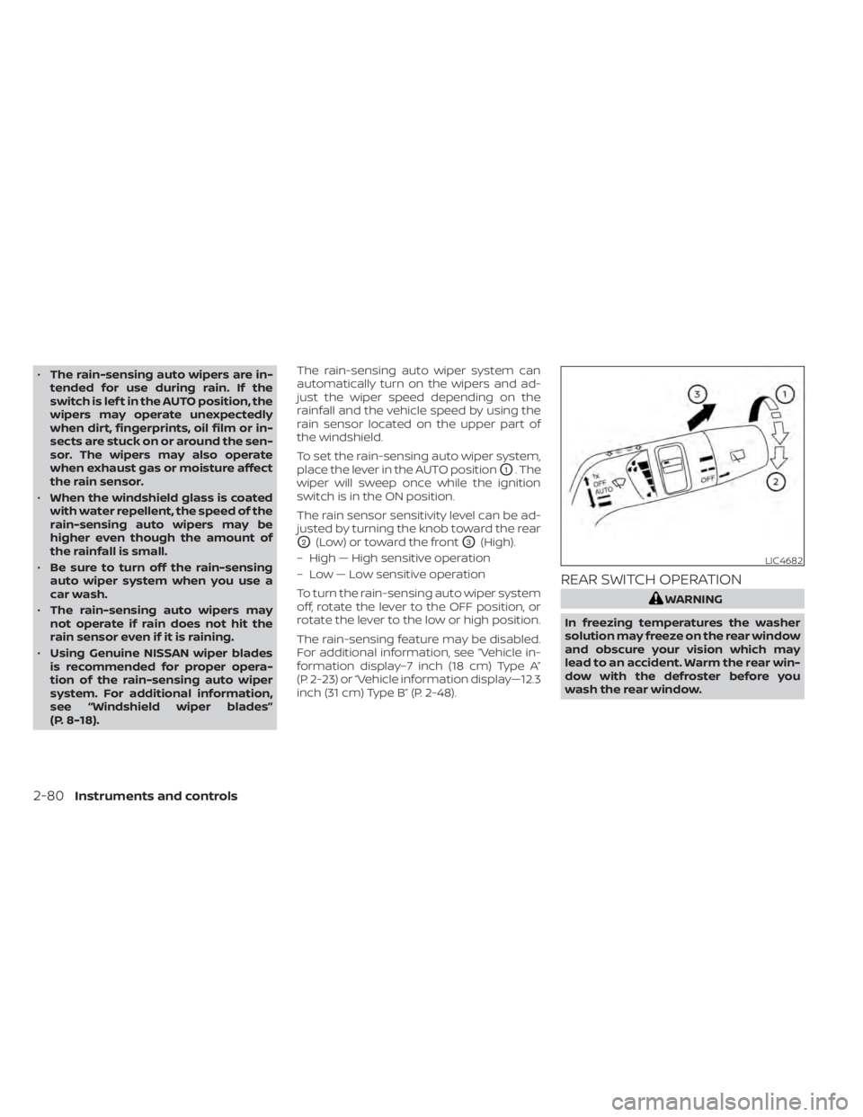 NISSAN PATHFINDER 2023  Owners Manual •The rain-sensing auto wipers are in-
tended for use during rain. If the
switch is lef t in the AUTO position, the
wipers may operate unexpectedly
when dirt, fingerprints, oil film or in-
sects are 