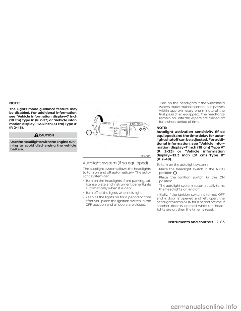 NISSAN PATHFINDER 2023 Owners Manual NOTE:
The Lights mode guidance feature may
be disabled. For additional information,
see “Vehicle information display–7 inch
(18 cm) Type A” (P. 2-23) or “Vehicle infor-
mation display—12.3 i NISSAN PATHFINDER 2023 Owners Manual NOTE:
The Lights mode guidance feature may
be disabled. For additional information,
see “Vehicle information display–7 inch
(18 cm) Type A” (P. 2-23) or “Vehicle infor-
mation display—12.3 i