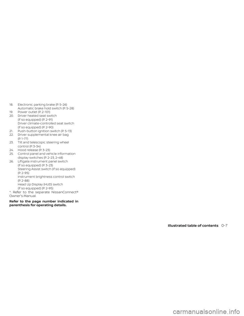 NISSAN PATHFINDER 2023 User Guide 18. Electronic parking brake (P. 5-26)Automatic brake hold switch (P. 5-28)
19. Power outlet (P. 2-101)
20. Driver heated seat switch
(if so equipped) (P. 2-91)
Driver climate-controlled seat switch
(