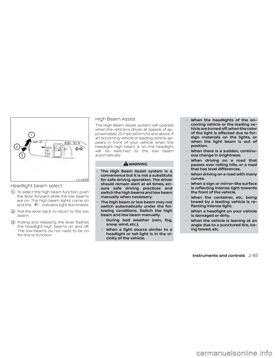 NISSAN PATHFINDER 2023  Owners Manual Headlight beam select
1To select the high beam function, push
the lever forward while the low beams
are on. The high beam lights come on
and the
indicator light illuminates.
2Pull the lever back to 