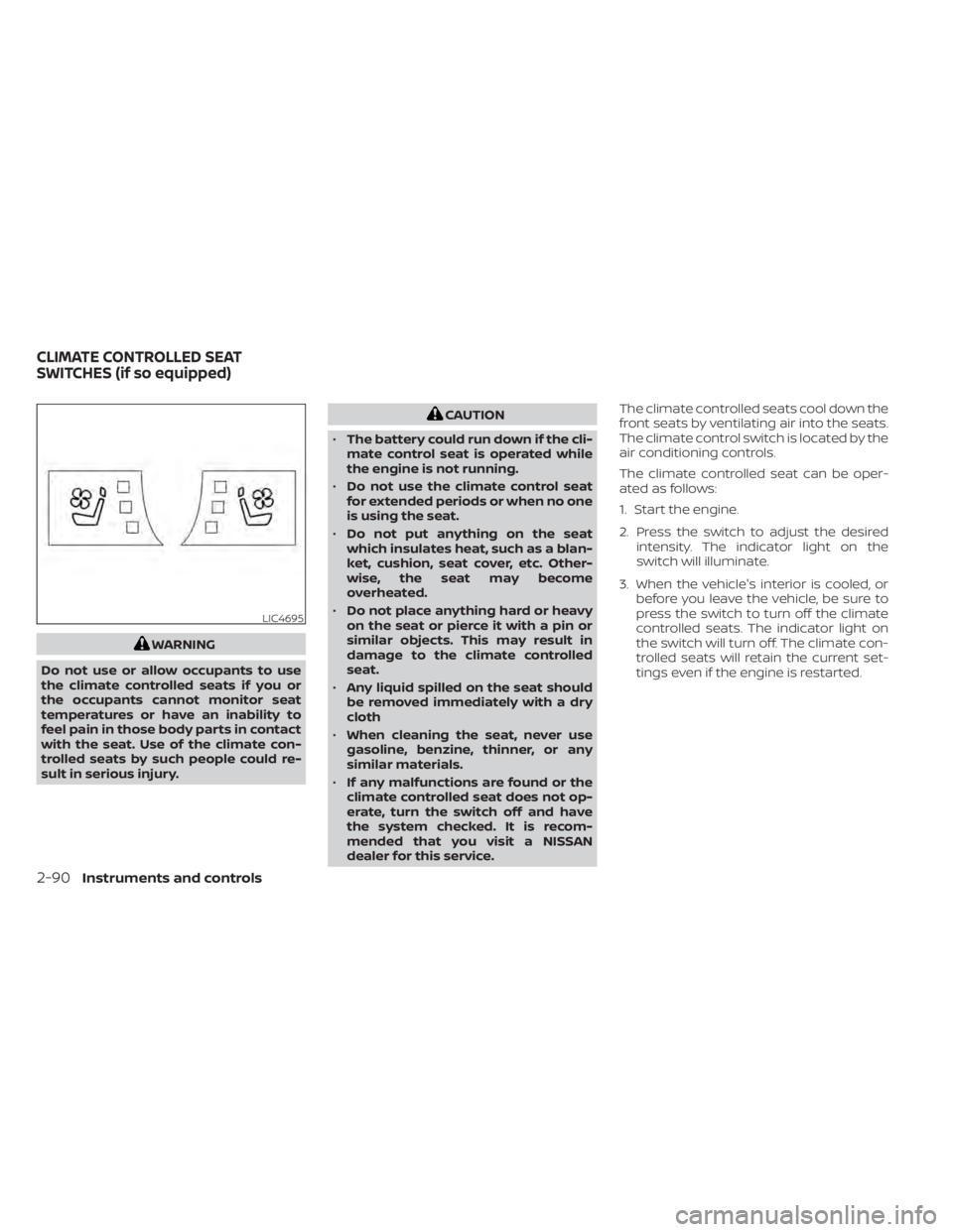 NISSAN PATHFINDER 2023  Owners Manual WARNING
Do not use or allow occupants to use
the climate controlled seats if you or
the occupants cannot monitor seat
temperatures or have an inability to
feel pain in those body parts in contact
with