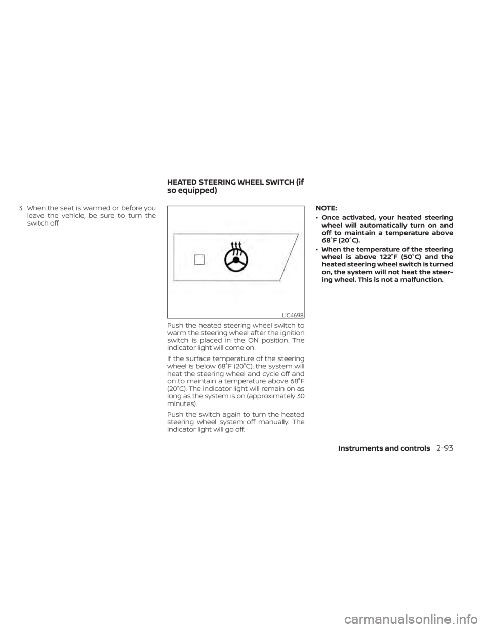 NISSAN PATHFINDER 2023  Owners Manual 3. When the seat is warmed or before youleave the vehicle, be sure to turn the
switch off.
Push the heated steering wheel switch to
warm the steering wheel af ter the ignition
switch is placed in the 