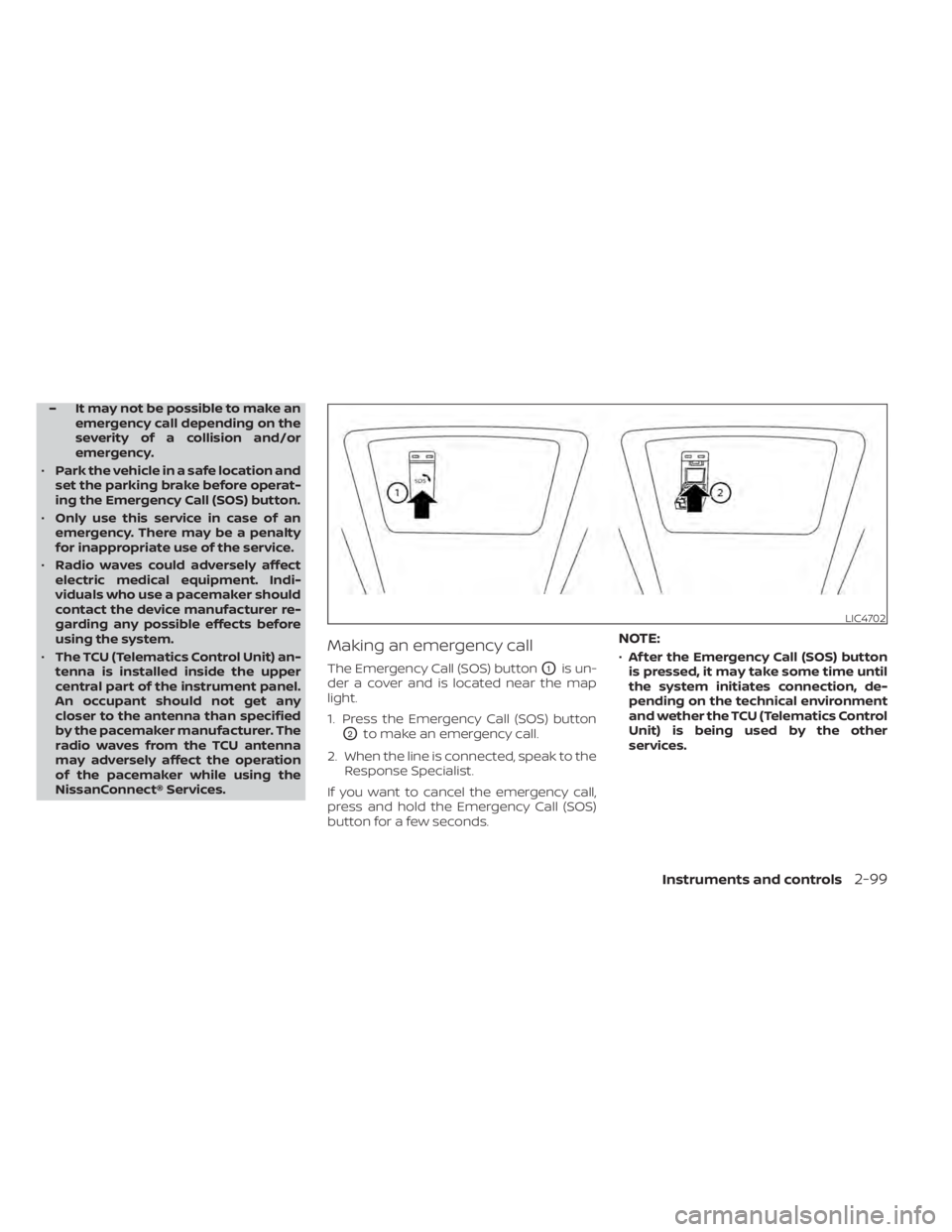 NISSAN PATHFINDER 2023 Owners Manual – It may not be possible to make anemergency call depending on the
severity of a collision and/or
emergency.
• Park the vehicle in a safe location and
set the parking brake before operat-
ing the NISSAN PATHFINDER 2023 Owners Manual – It may not be possible to make anemergency call depending on the
severity of a collision and/or
emergency.
• Park the vehicle in a safe location and
set the parking brake before operat-
ing the