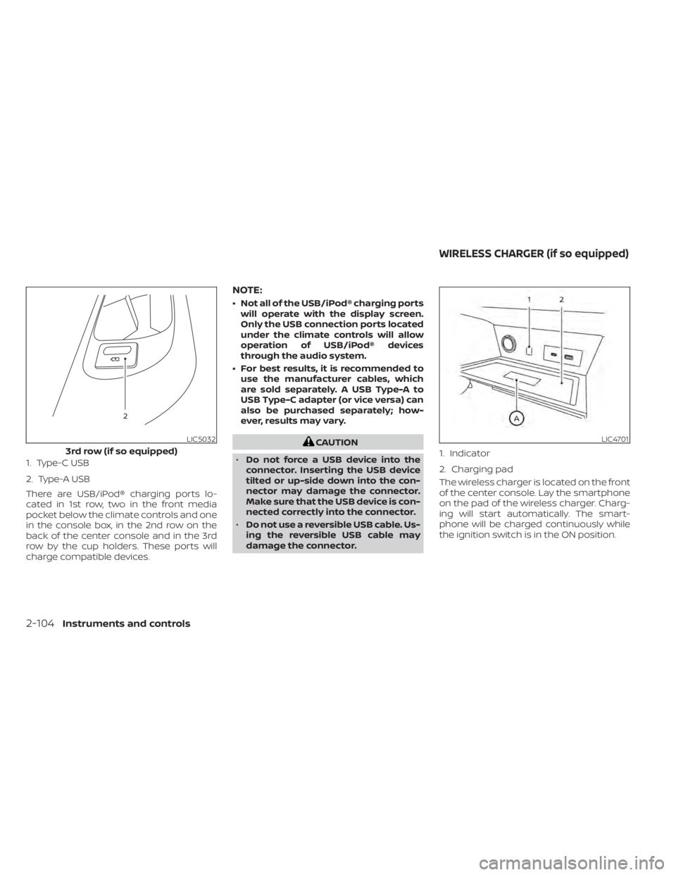 NISSAN PATHFINDER 2023 Owners Manual 1. Type-C USB
2. Type-A USB
There are USB/iPod® charging ports lo-
cated in 1st row, two in the front media
pocket below the climate controls and one
in the console box, in the 2nd row on the
back of NISSAN PATHFINDER 2023 Owners Manual 1. Type-C USB
2. Type-A USB
There are USB/iPod® charging ports lo-
cated in 1st row, two in the front media
pocket below the climate controls and one
in the console box, in the 2nd row on the
back of