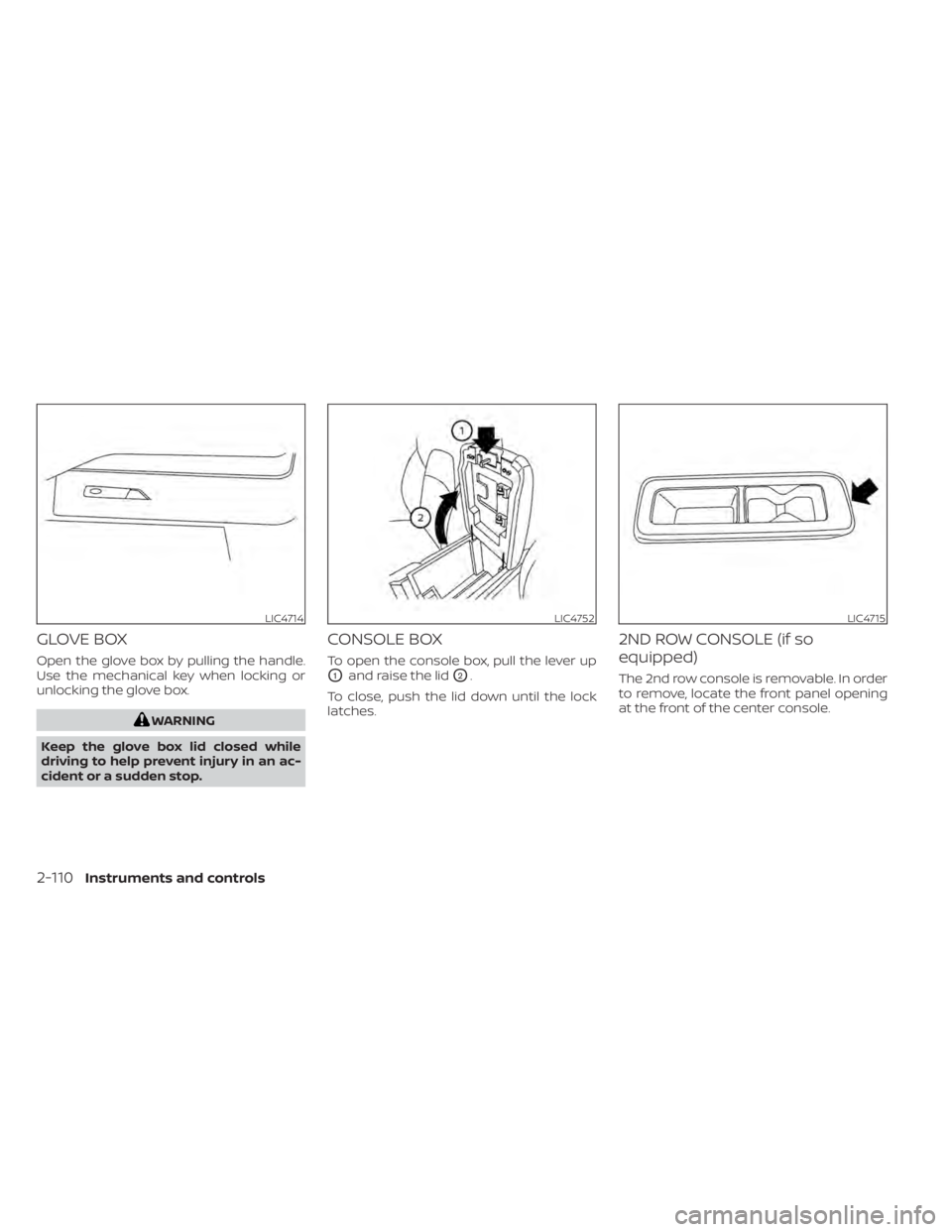 NISSAN PATHFINDER 2023 Owners Manual GLOVE BOX
Open the glove box by pulling the handle.
Use the mechanical key when locking or
unlocking the glove box.
WARNING
Keep the glove box lid closed while
driving to help prevent injury in an ac- NISSAN PATHFINDER 2023 Owners Manual GLOVE BOX
Open the glove box by pulling the handle.
Use the mechanical key when locking or
unlocking the glove box.
WARNING
Keep the glove box lid closed while
driving to help prevent injury in an ac-
