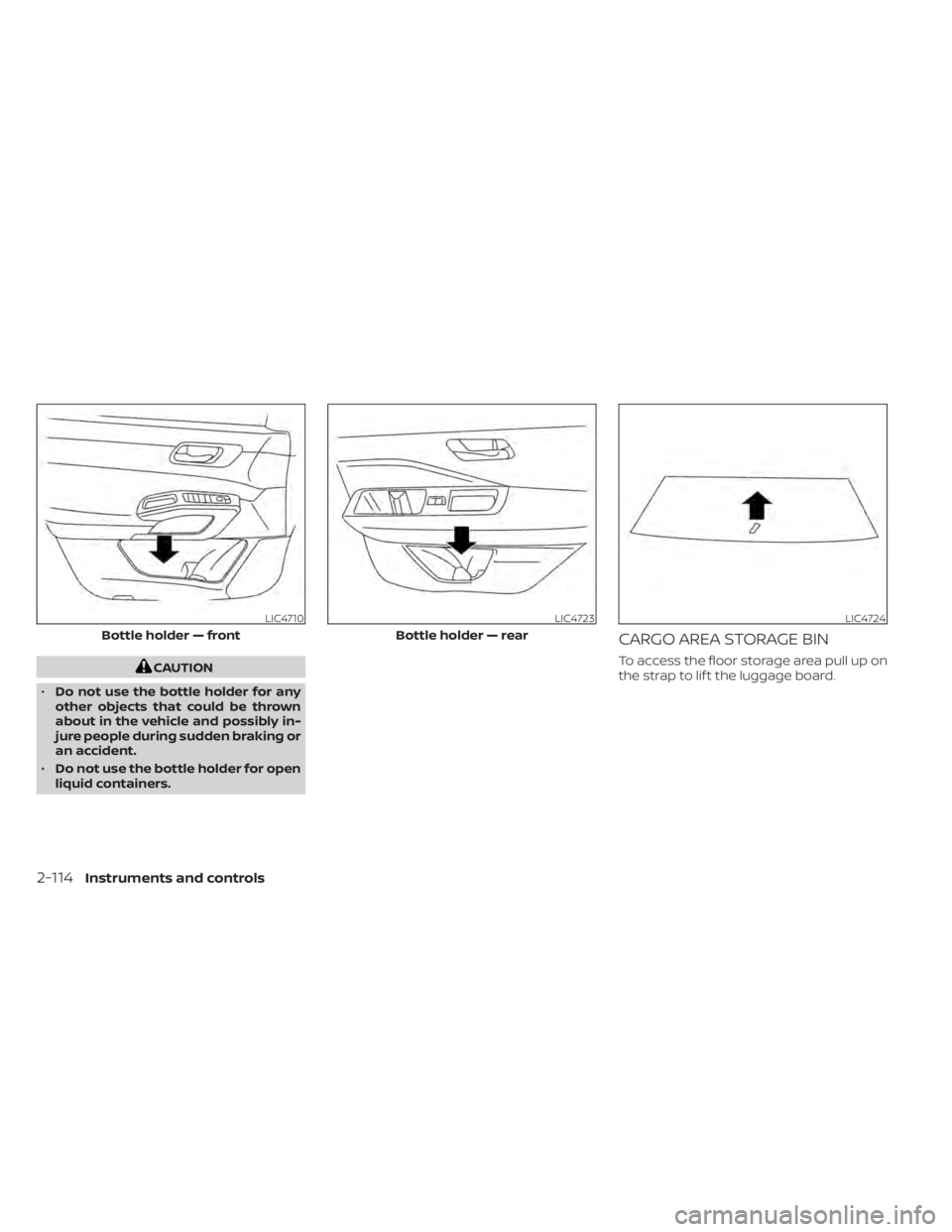NISSAN PATHFINDER 2023  Owners Manual CAUTION
• Do not use the bottle holder for any
other objects that could be thrown
about in the vehicle and possibly in-
jure people during sudden braking or
an accident.
• Do not use the bottle ho