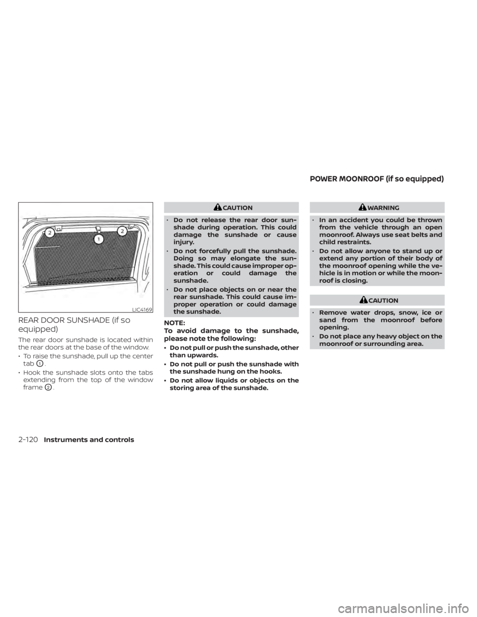 NISSAN PATHFINDER 2023  Owners Manual REAR DOOR SUNSHADE (if so
equipped)
The rear door sunshade is located within
the rear doors at the base of the window.
• To raise the sunshade, pull up the centertab
O1.
• Hook the sunshade slots 