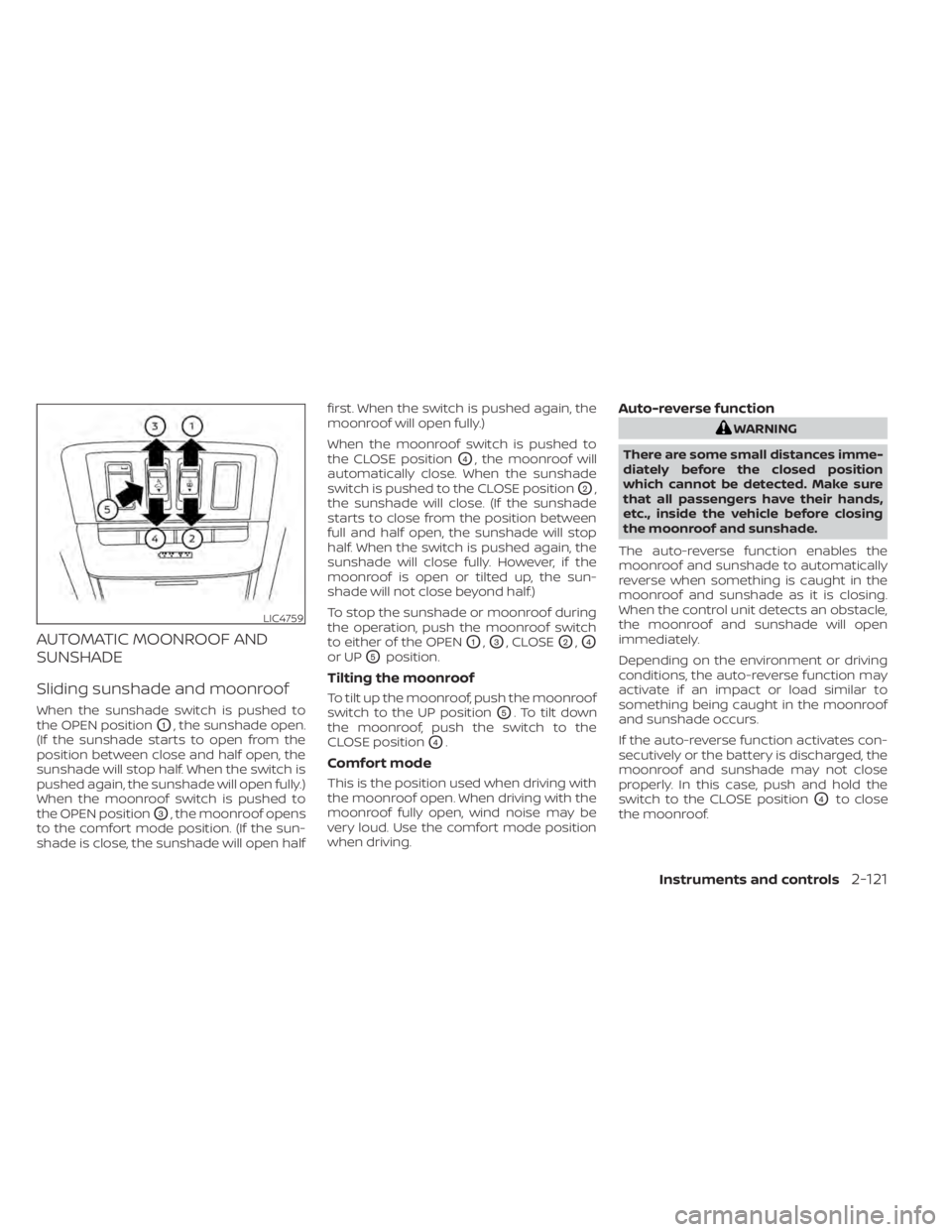 NISSAN PATHFINDER 2023  Owners Manual AUTOMATIC MOONROOF AND
SUNSHADE
Sliding sunshade and moonroof
When the sunshade switch is pushed to
the OPEN position
O1, the sunshade open.
(If the sunshade starts to open from the
position between c