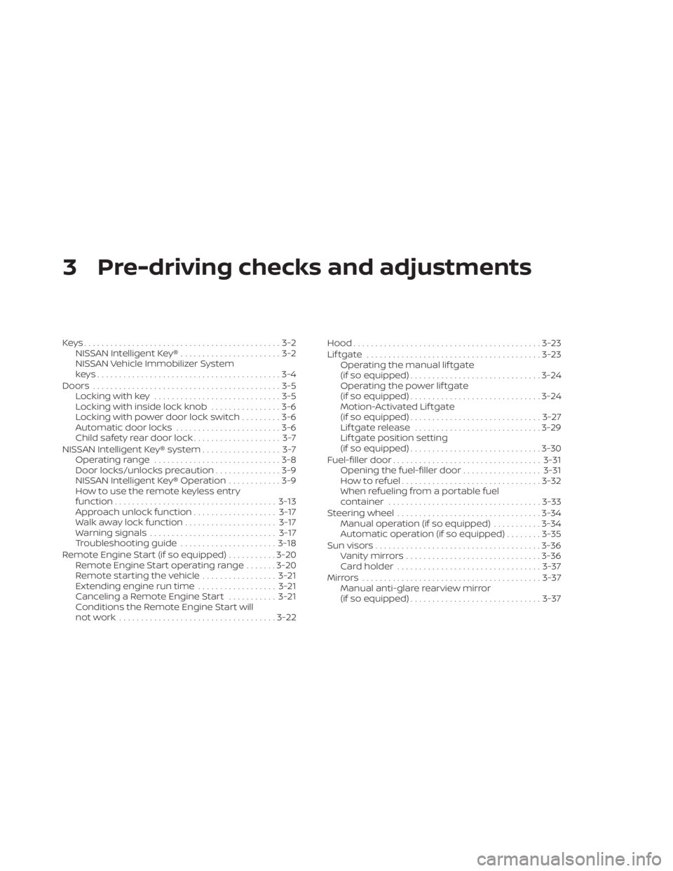 NISSAN PATHFINDER 2023  Owners Manual 3 Pre-driving checks and adjustments
Keys.............................................3-2NISSAN Intelligent Key® .......................3-2
NISSAN Vehicle Immobilizer System
keys.....................