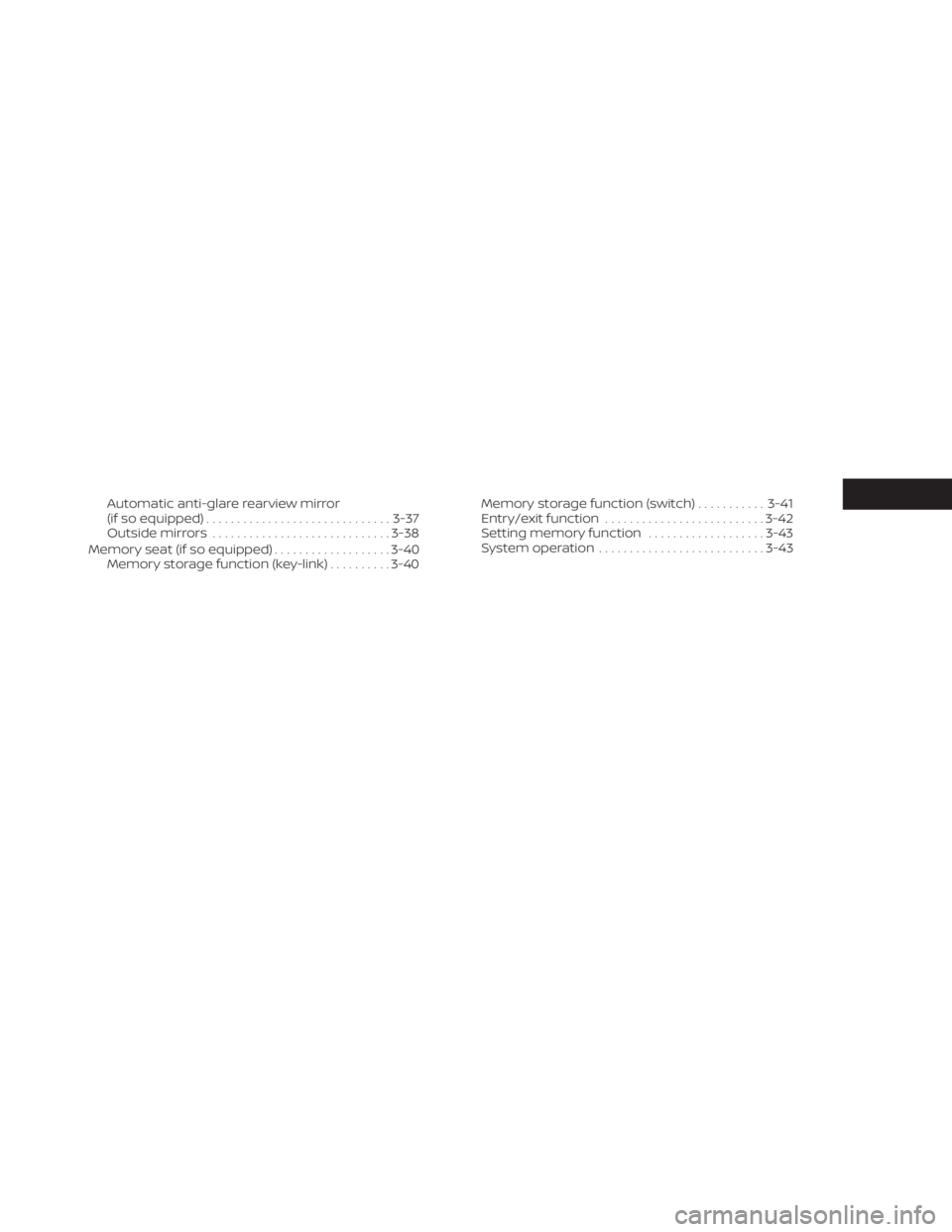 NISSAN PATHFINDER 2023  Owners Manual Automatic anti-glare rearview mirror
(if so equipped).............................. 3-37
Outside mirrors ............................. 3-38
Memory seat (if so equipped) ...................3-40
Memory 
