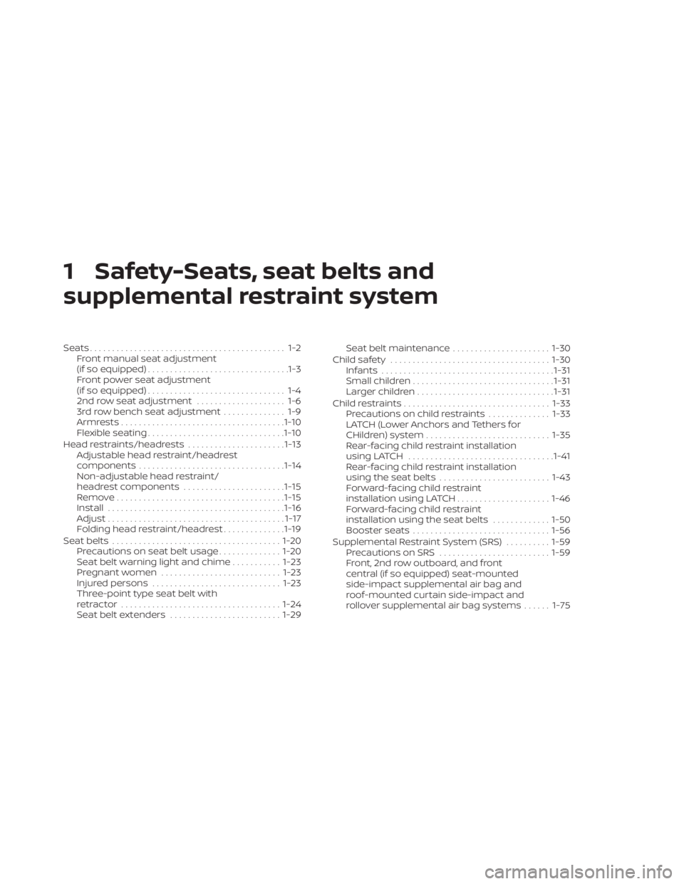 NISSAN PATHFINDER 2023 Owners Manual 1 Safety-Seats, seat belts and
supplemental restraint system
Seats............................................ 1-2Front manual seat adjustment
(if so equipped) ................................1-3
Fron