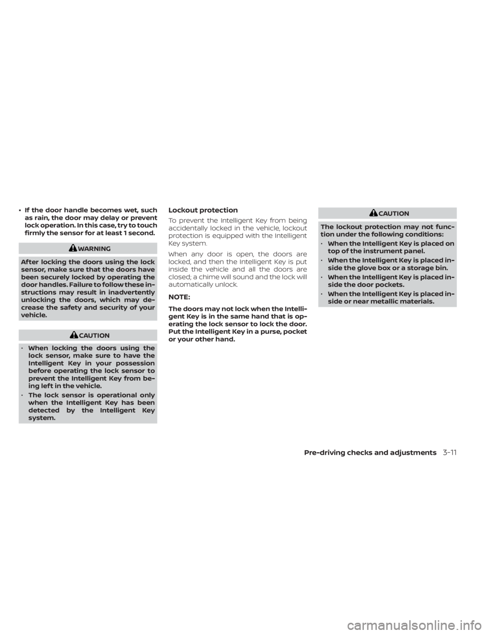 NISSAN PATHFINDER 2023  Owners Manual • If the door handle becomes wet, suchas rain, the door may delay or prevent
lock operation. In this case, try to touch
firmly the sensor for at least 1 second.
WARNING
Af ter locking the doors usin