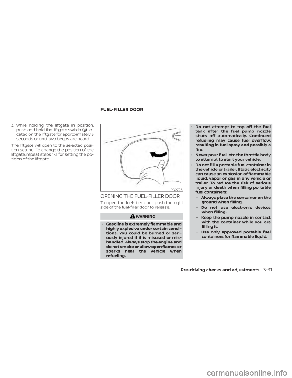 NISSAN PATHFINDER 2023  Owners Manual 3. While holding the lif tgate in position,push and hold the lif tgate switch
OClo-
cated on the lif tgate for approximately 5
seconds or until two beeps are heard.
The lif tgate will open to the sele