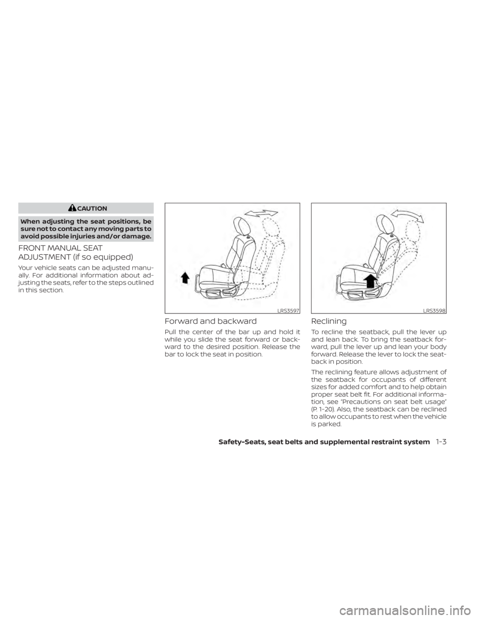 NISSAN PATHFINDER 2023 Owners Manual CAUTION
When adjusting the seat positions, be
sure not to contact any moving parts to
avoid possible injuries and/or damage.
FRONT MANUAL SEAT
ADJUSTMENT (if so equipped)
Your vehicle seats can be adj