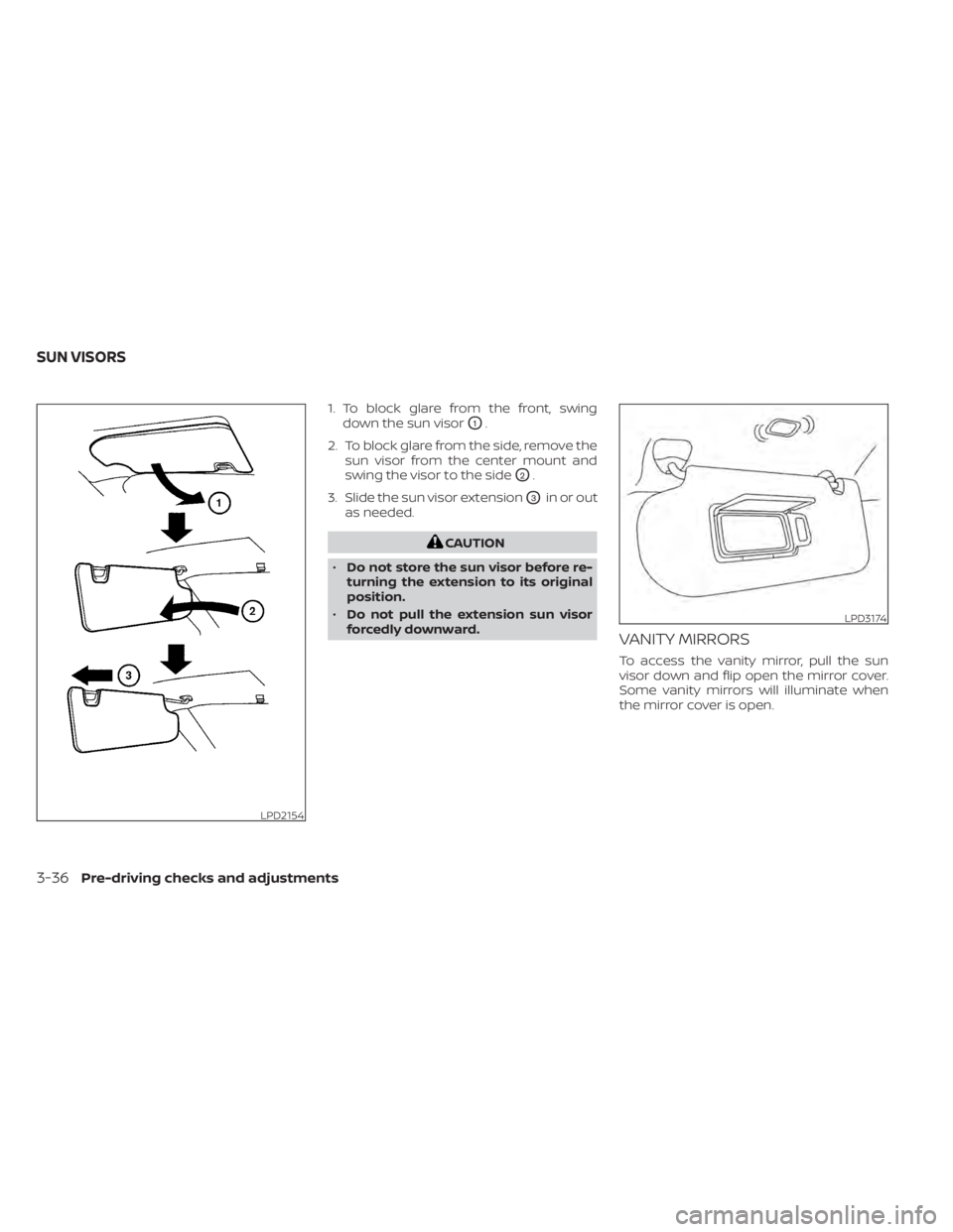 NISSAN PATHFINDER 2023 Owners Manual 1. To block glare from the front, swingdown the sun visor
O1.
2. To block glare from the side, remove the sun visor from the center mount and
swing the visor to the side
O2.
3. Slide the sun visor ext NISSAN PATHFINDER 2023 Owners Manual 1. To block glare from the front, swingdown the sun visor
O1.
2. To block glare from the side, remove the sun visor from the center mount and
swing the visor to the side
O2.
3. Slide the sun visor ext
