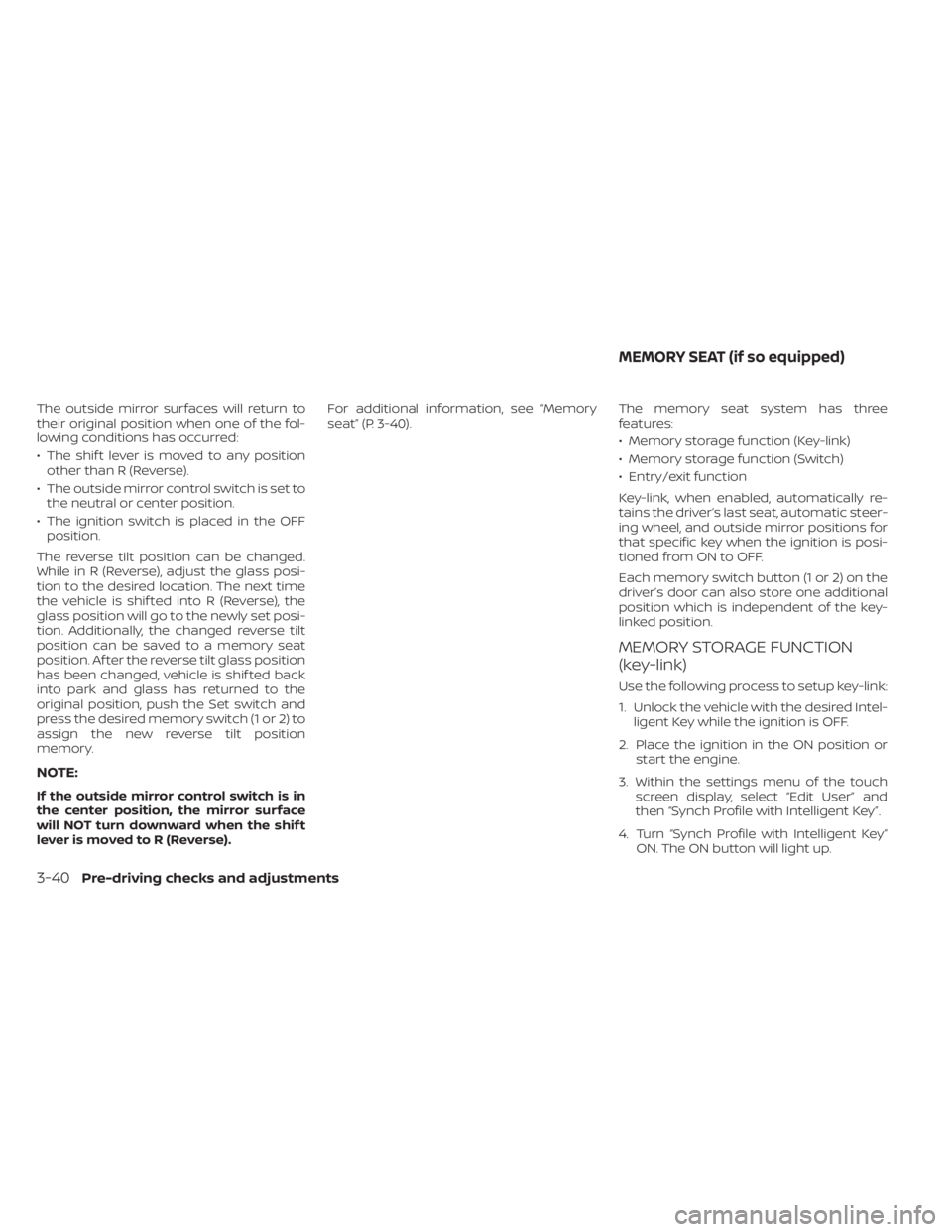 NISSAN PATHFINDER 2023 Owners Manual The outside mirror surfaces will return to
their original position when one of the fol-
lowing conditions has occurred:
• The shif t lever is moved to any positionother than R (Reverse).
• The out NISSAN PATHFINDER 2023 Owners Manual The outside mirror surfaces will return to
their original position when one of the fol-
lowing conditions has occurred:
• The shif t lever is moved to any positionother than R (Reverse).
• The out