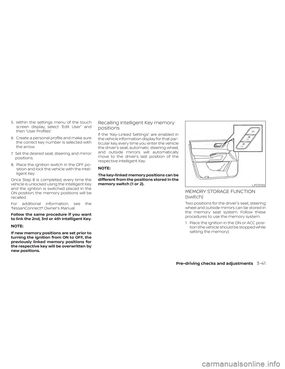 NISSAN PATHFINDER 2023 Owners Manual 5. Within the settings menu of the touchscreen display, select “Edit User” and
then “User Profiles”.
6. Create a personal profile and make sure the correct key number is selected with
the arro NISSAN PATHFINDER 2023 Owners Manual 5. Within the settings menu of the touchscreen display, select “Edit User” and
then “User Profiles”.
6. Create a personal profile and make sure the correct key number is selected with
the arro