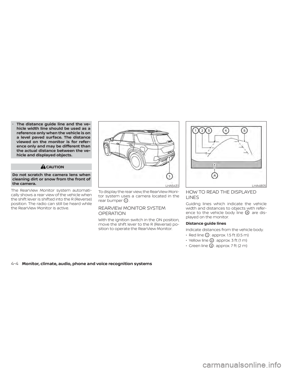 NISSAN PATHFINDER 2023  Owners Manual •The distance guide line and the ve-
hicle width line should be used as a
reference only when the vehicle is on
a level paved surface. The distance
viewed on the monitor is for refer-
ence only and 