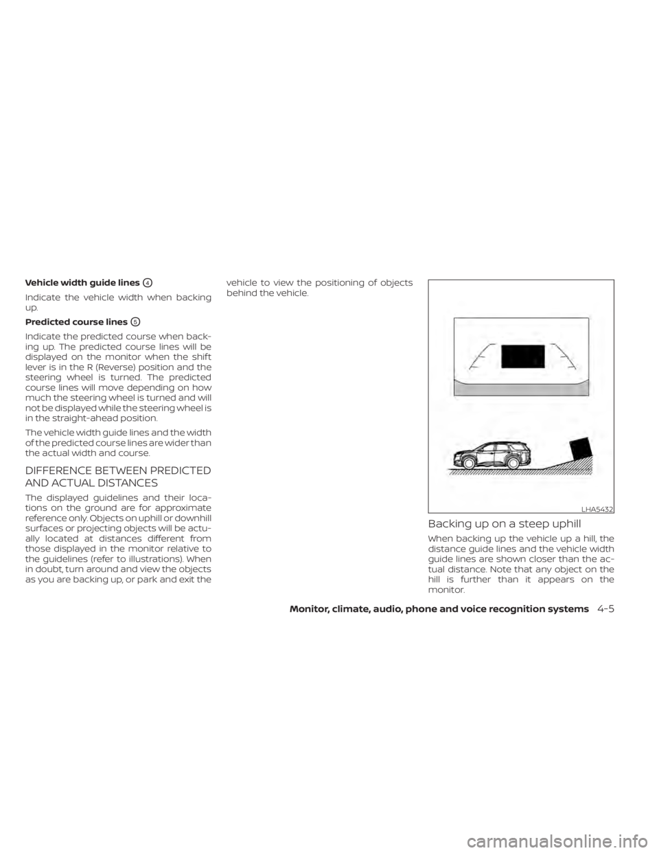 NISSAN PATHFINDER 2023  Owners Manual Vehicle width guide linesO4
Indicate the vehicle width when backing
up.
Predicted course lines
O5
Indicate the predicted course when back-
ing up. The predicted course lines will be
displayed on the m