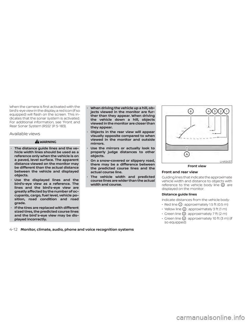 NISSAN PATHFINDER 2023  Owners Manual When the camera is first activated with the
bird’s-eye view in the display, a red icon (if so
equipped) will flash on the screen. This in-
dicates that the sonar system is activated.
For additional 