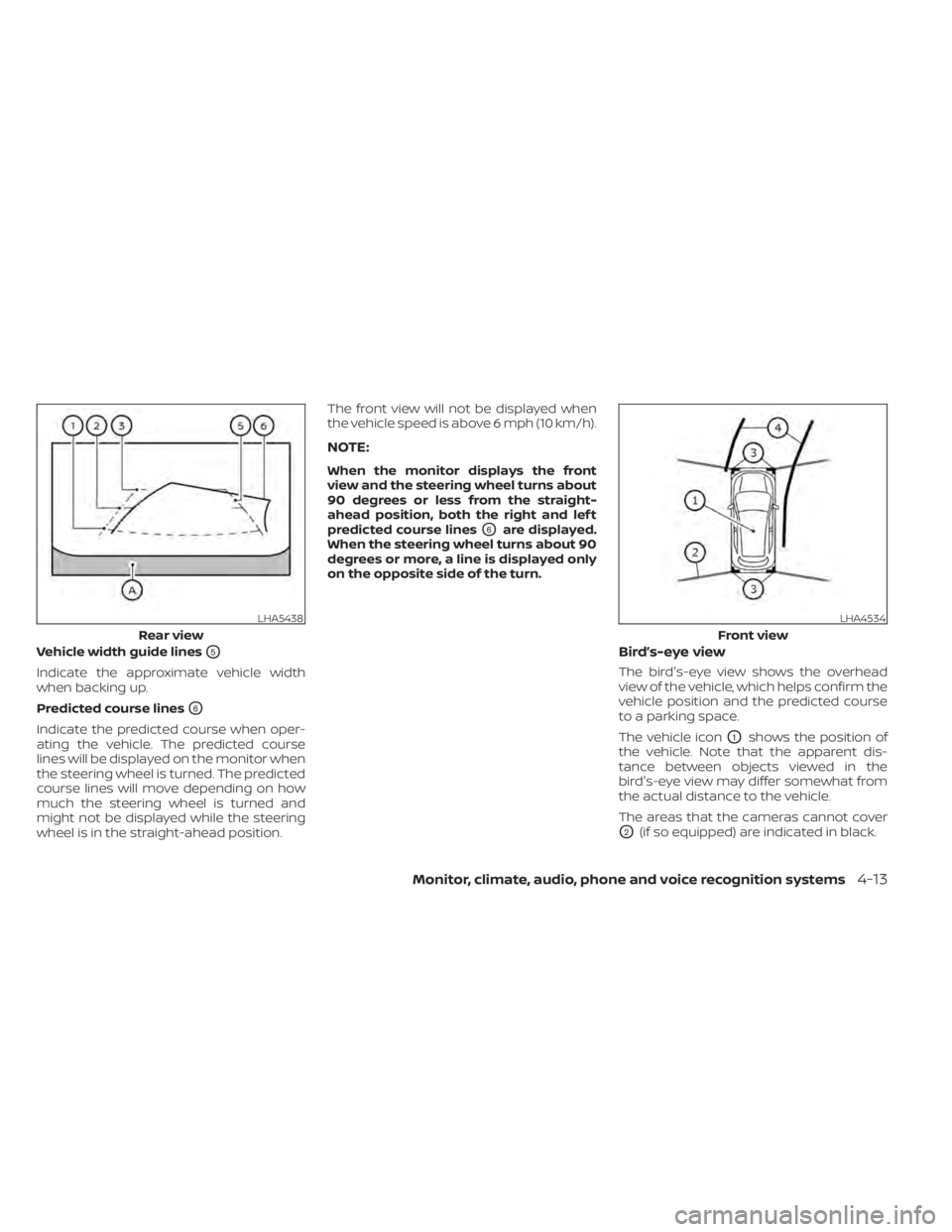 NISSAN PATHFINDER 2023 Owners Manual Vehicle width guide linesO5
Indicate the approximate vehicle width
when backing up.
Predicted course lines
O6
Indicate the predicted course when oper-
ating the vehicle. The predicted course
lines wil NISSAN PATHFINDER 2023 Owners Manual Vehicle width guide linesO5
Indicate the approximate vehicle width
when backing up.
Predicted course lines
O6
Indicate the predicted course when oper-
ating the vehicle. The predicted course
lines wil
