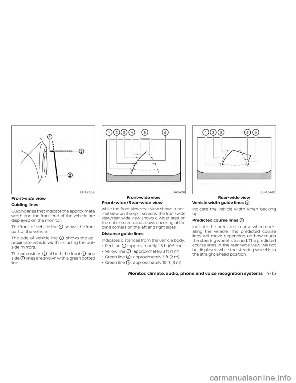 NISSAN PATHFINDER 2023  Owners Manual Front-side view
Guiding lines
Guiding lines that indicate the approximate
width and the front end of the vehicle are
displayed on the monitor.
The front-of-vehicle line
O1shows the front
part of the v
