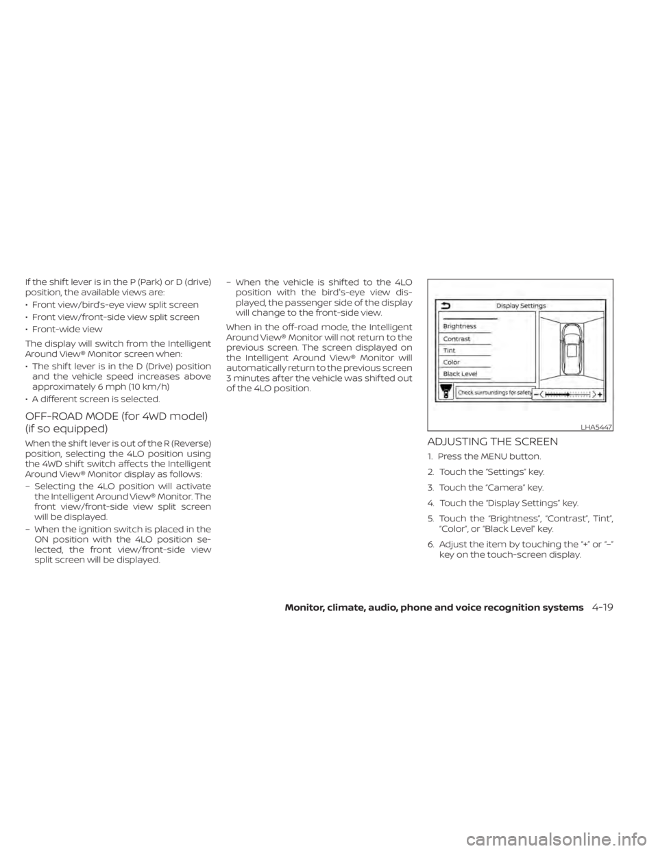 NISSAN PATHFINDER 2023 Owners Manual If the shif t lever is in the P (Park) or D (drive)
position, the available views are:
• Front view/bird’s-eye view split screen
• Front view/front-side view split screen
• Front-wide view
The NISSAN PATHFINDER 2023 Owners Manual If the shif t lever is in the P (Park) or D (drive)
position, the available views are:
• Front view/bird’s-eye view split screen
• Front view/front-side view split screen
• Front-wide view
The