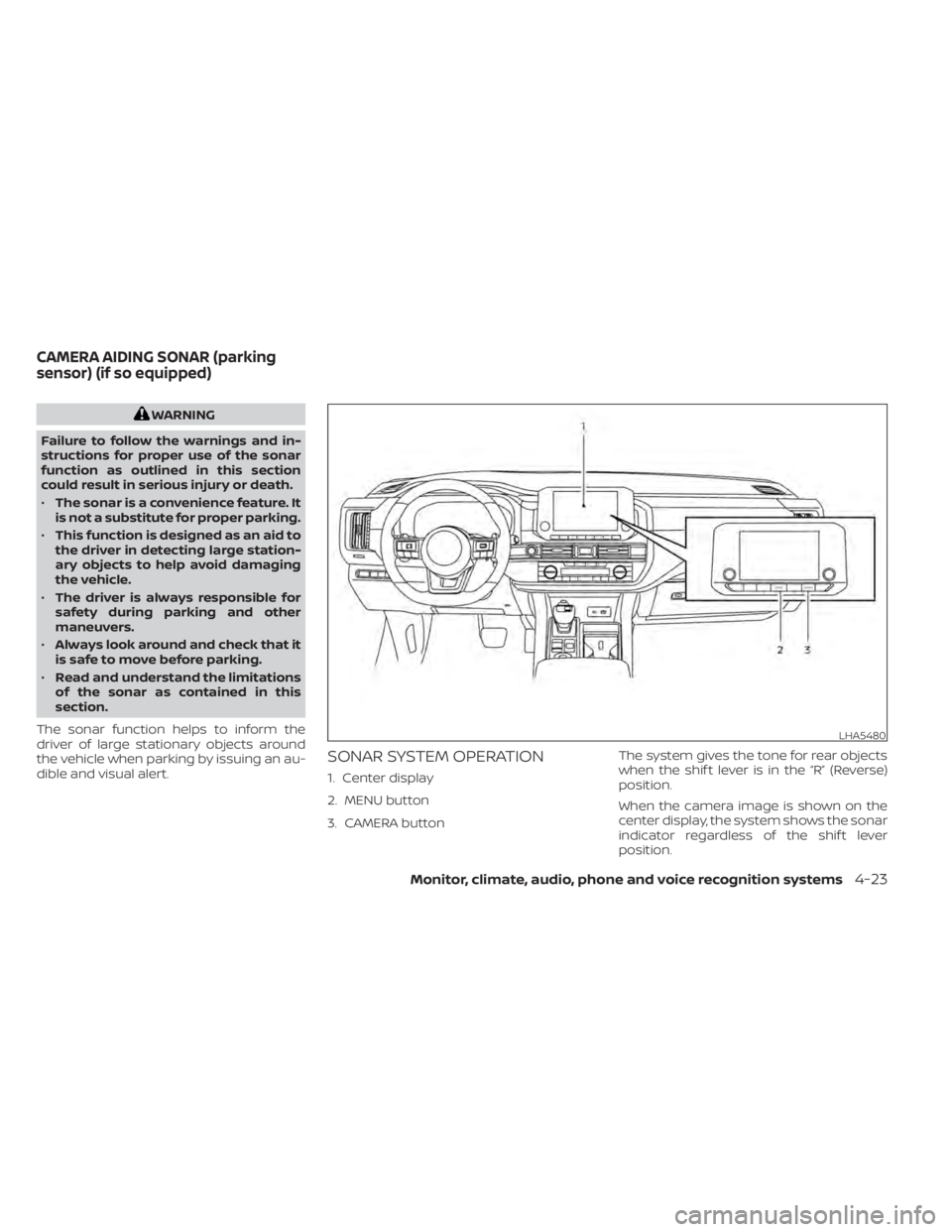 NISSAN PATHFINDER 2023 Owners Manual WARNING
Failure to follow the warnings and in-
structions for proper use of the sonar
function as outlined in this section
could result in serious injury or death.
• The sonar is a convenience featu NISSAN PATHFINDER 2023 Owners Manual WARNING
Failure to follow the warnings and in-
structions for proper use of the sonar
function as outlined in this section
could result in serious injury or death.
• The sonar is a convenience featu